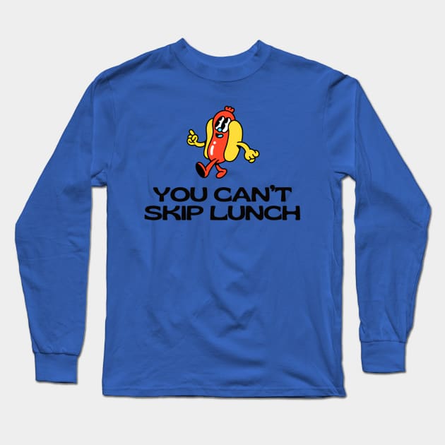 You Can't Skip Lunch Long Sleeve T-Shirt by TexasToons